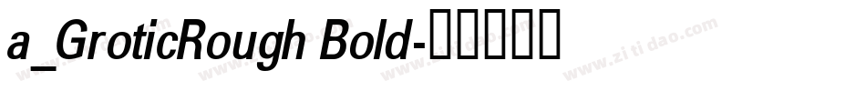 a_GroticRough Bold字体转换